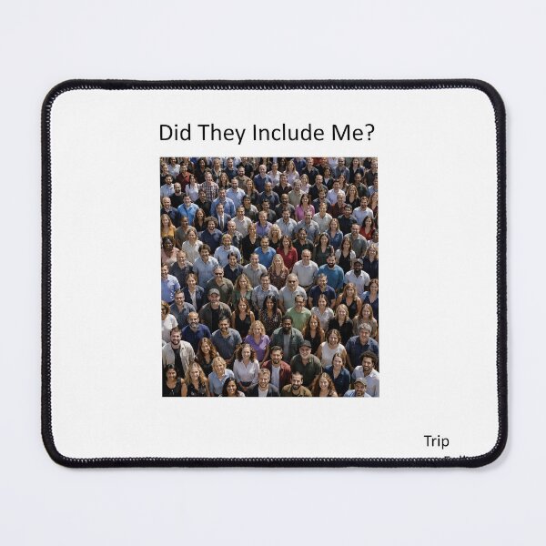 Item preview, Did They Include Me? designed and sold by TripFall.