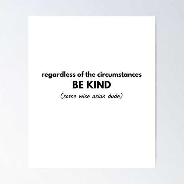 Item preview, Regardless of the circumstances BE KIND Funny Fake Quote (2) designed and sold by Mlatis1.