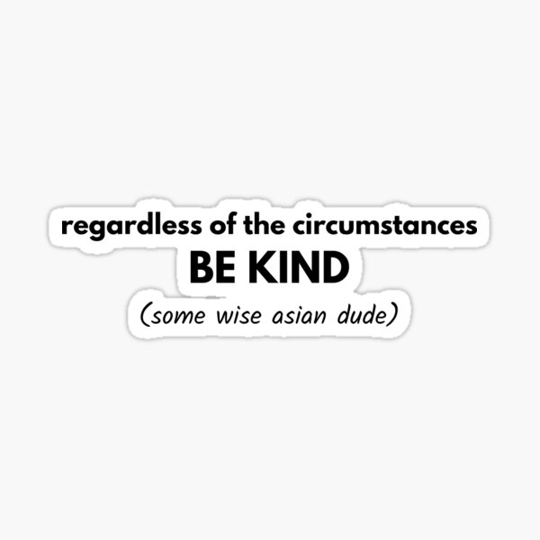 Item preview, Regardless of the circumstances BE KIND Funny Fake Quote (2) designed and sold by Mlatis1.