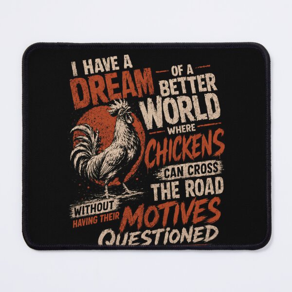 Item preview, I Have A Dream Of A Better World Where Chickens Can Cross The Road Without Having Their Motives Questioned Chicken Lover Farm Humor Animal Rights Quote designed and sold by HumansStuck12.