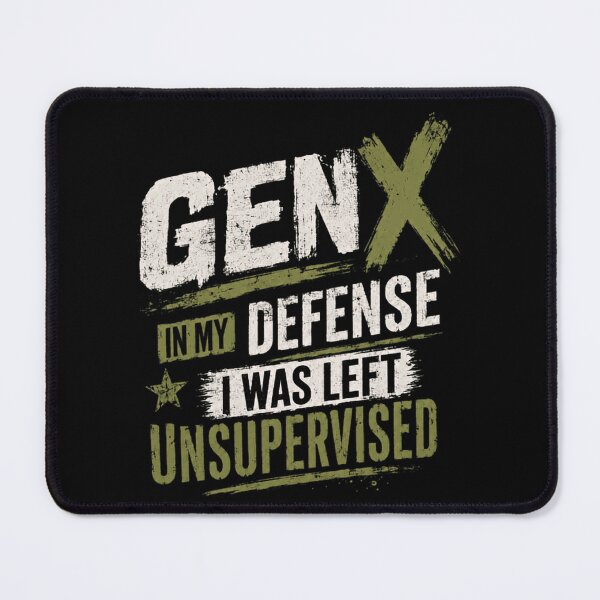 Item preview, Gen X In My Defense I Was Left Unsupervised Generation X Humor Sarcasm designed and sold by HumansStuck12.