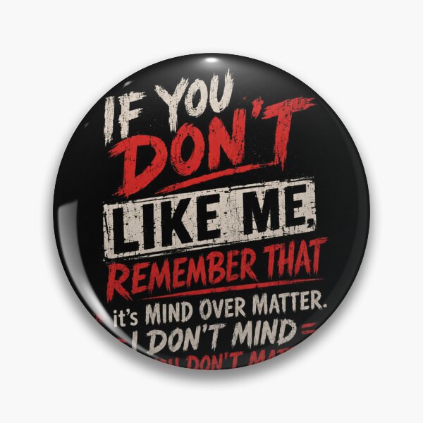 Item preview, If You Don't Like Me Remember That It's Mind Over Matter. I Don't Mind And You Don't Matter Sarcastic Attitude Statement designed and sold by HumansStuck12.