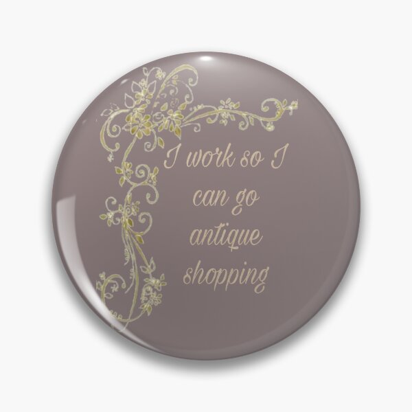Item preview, I work so I can go antique shopping  designed and sold by Tymber2018.