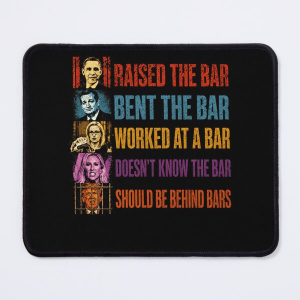 Item preview, Raised The Bar Bent The Bar Worked At A Bar Doesn't Know The Bar Should Be Behind Bars Political Humor Satire designed and sold by HumansStuck12.