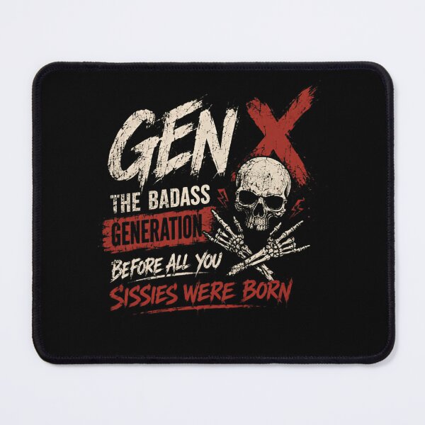 Item preview, Gen X The Badass Generation Before All You Sissies Were Born Generation X Attitude designed and sold by HumansStuck12.