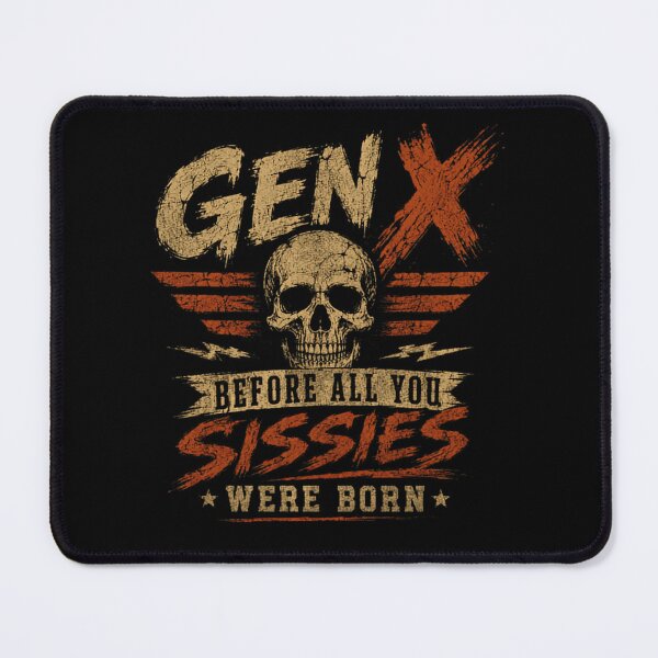 Item preview, Gen X Before All You Sissies Were Born Generation X Sarcastic Pride designed and sold by HumansStuck12.
