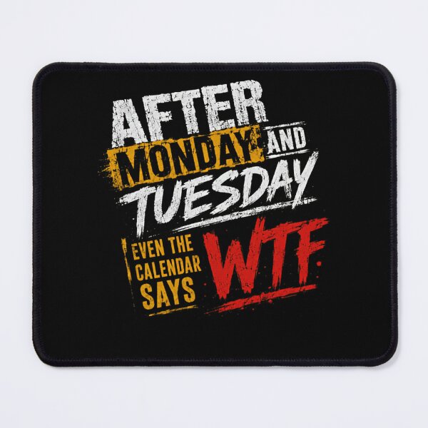 Item preview, After Monday And Tuesday Even The Calendar Says WTF Funny Work Week Humor designed and sold by HumansStuck12.