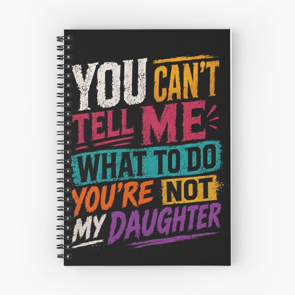 Item preview, You Can't Tell Me What To Do You're Not My Daughter Parent Humor Family Saying designed and sold by HumansStuck12.