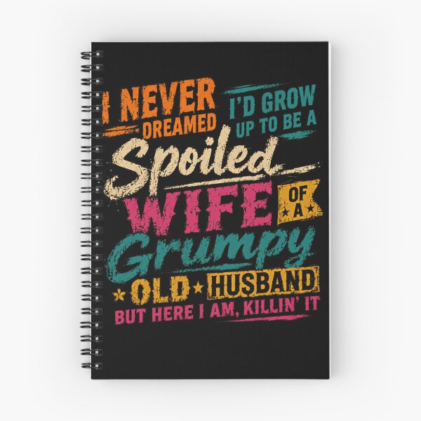 Item preview, I Never Dreamed I'd Grow Up To Be A Spoiled Wife Of A Grumpy Old Husband But Here I Am, Killin' It Funny Marriage Quote Gift designed and sold by HumansStuck12.