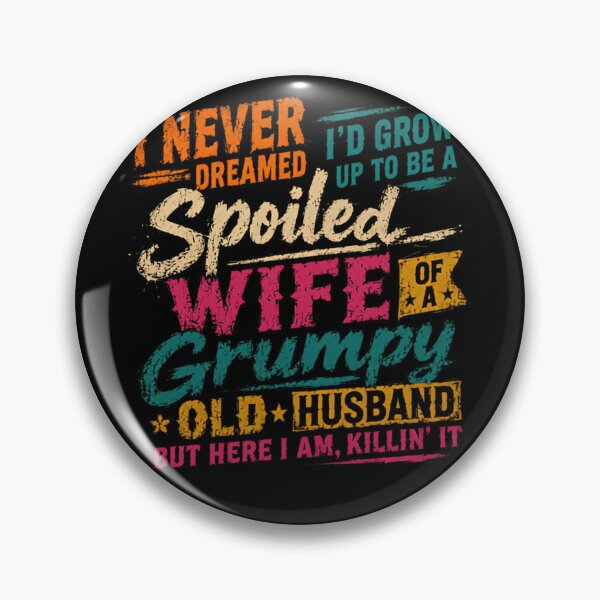 Item preview, I Never Dreamed I'd Grow Up To Be A Spoiled Wife Of A Grumpy Old Husband But Here I Am, Killin' It Funny Marriage Quote Gift designed and sold by HumansStuck12.
