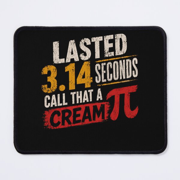 Item preview, Lasted 3.14 Seconds Call That A Cream π Funny Pi Day Math Humor designed and sold by HumansStuck12.