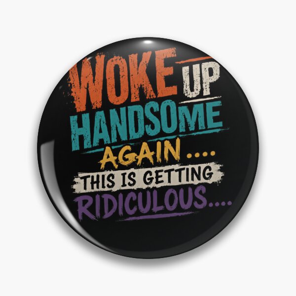Item preview, Woke Up Handsome Again This Is Getting Ridiculous Confident Men Humor designed and sold by HumansStuck12.