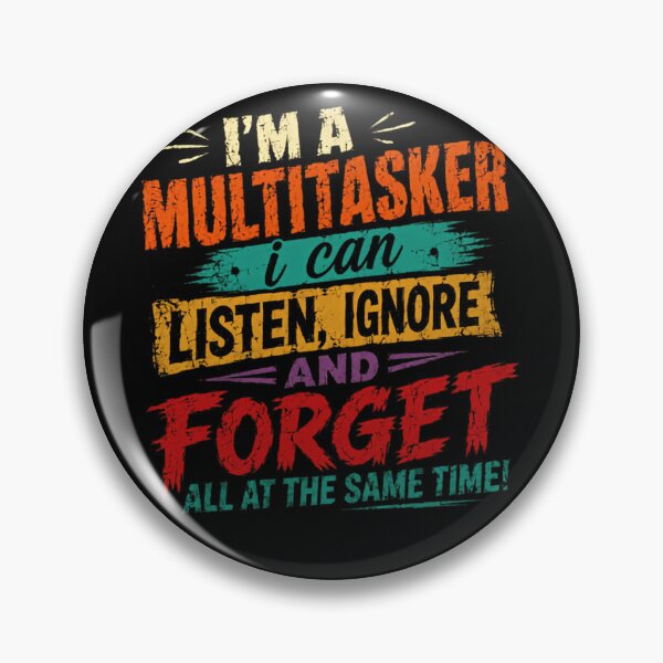 Item preview, I'm A Multitasker I Can Listen, Ignore And Forget All At The Same Time Humorous Sarcastic Multitasking Personality designed and sold by HumansStuck12.