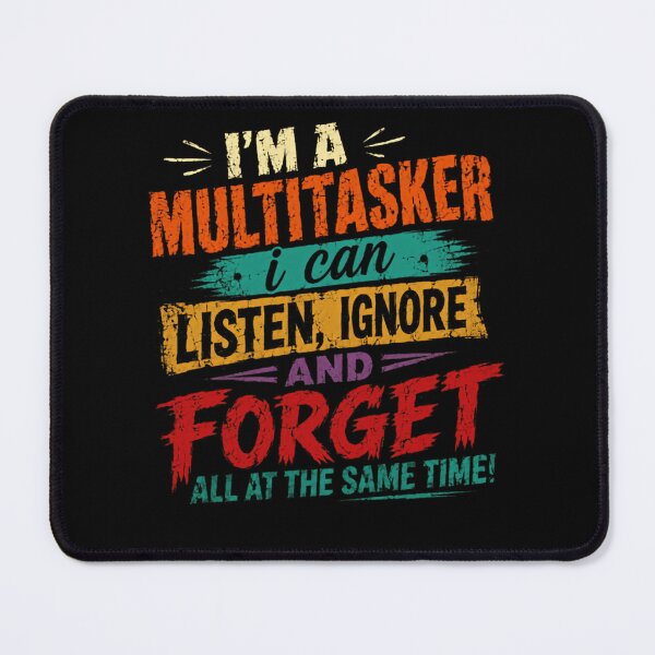 Item preview, I'm A Multitasker I Can Listen, Ignore And Forget All At The Same Time Humorous Sarcastic Multitasking Personality designed and sold by HumansStuck12.