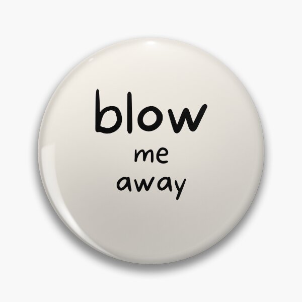 Item preview, Blow Me Away Cheeky Attitude Statement designed and sold by GemsAnatomy.