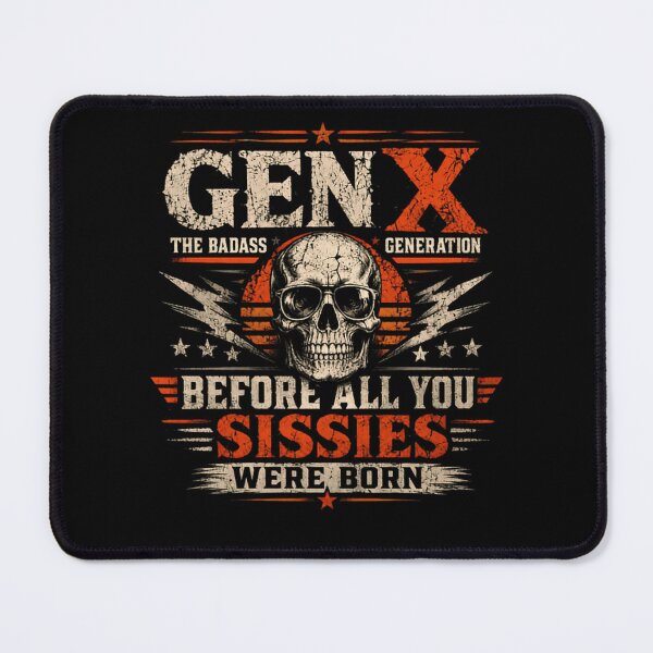 Item preview, Gen X The Badass Generation Before All You Sissies Were Born Generational Pride designed and sold by HumansStuck12.