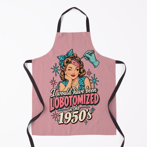 Item preview, I Would Have Been Lobotomized in the 1950s – Retro Dark Humor designed and sold by SnarkleCo.