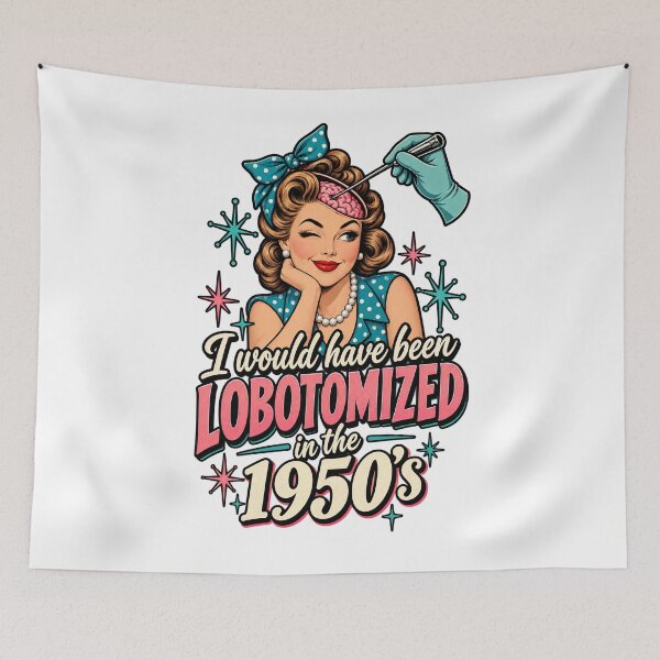Item preview, I Would Have Been Lobotomized in the 1950s – Retro Dark Humor designed and sold by SnarkleCo.