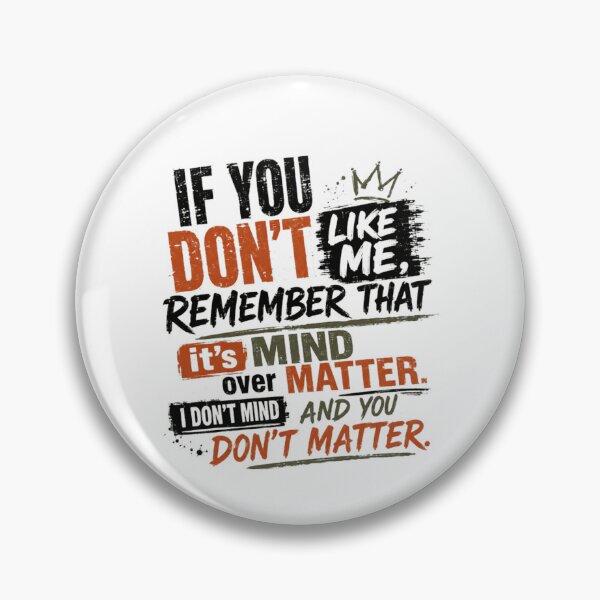 Item preview, If You Don't Like Me, Remember That It's Mind Over Matter. I Don't Mind And You Don't Matter. Sarcastic Attitude Confident Mindset designed and sold by RetroMini2026.