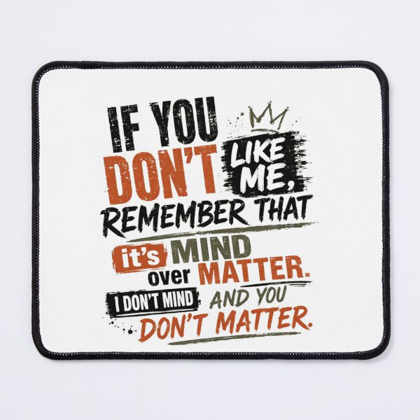 Item preview, If You Don't Like Me, Remember That It's Mind Over Matter. I Don't Mind And You Don't Matter. Sarcastic Attitude Confident Mindset designed and sold by RetroMini2026.