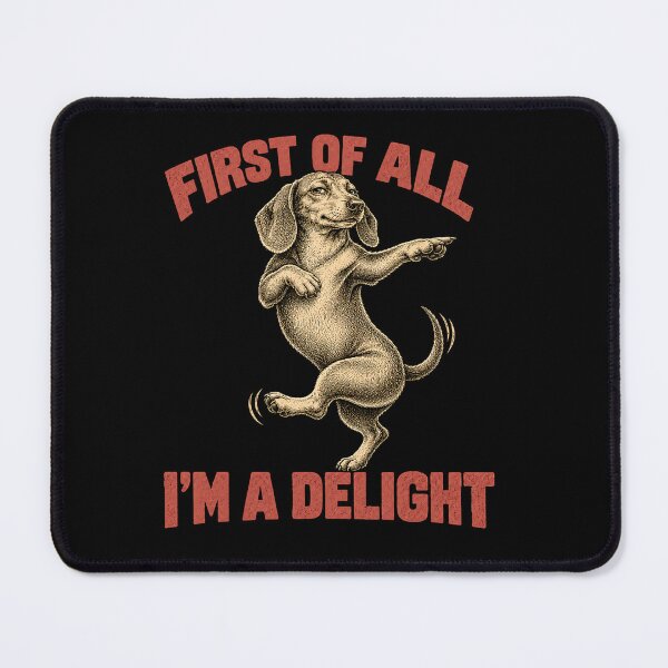 Item preview, Funny Dog Dachshund First of All I'm A Delight Humor designed and sold by will freed18.