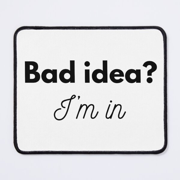 Item preview, Funny quote - Bad idea? I'm in designed and sold by GoMyms.