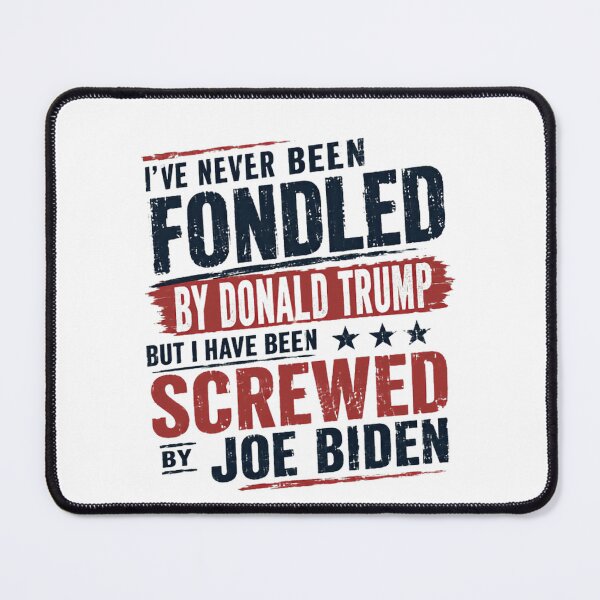 Item preview, I've Never Been Fondled By Donald Trump But I Have Been Screwed By Joe Biden Anti Biden Pro Trump Conservative Republican designed and sold by RetroMini2026.