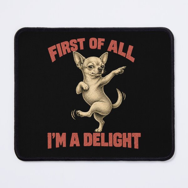 Item preview, Funny Dog Chihuahua First of All I'm A Delight Humor designed and sold by will freed18.