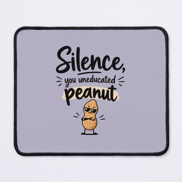 Item preview, Funny Sarcastic Quote T-Shirt – “Silence, You Uneducated Peanut” | Witty Insult Humor designed and sold by MimiSabu.