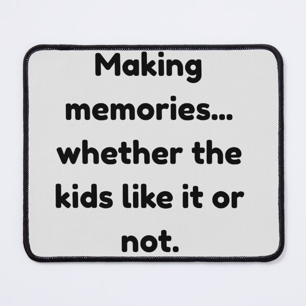 Item preview, Making Memories Whether The Kids Like It Or Not Funny Parenting Quote Art designed and sold by Artemis & Woven Collective.