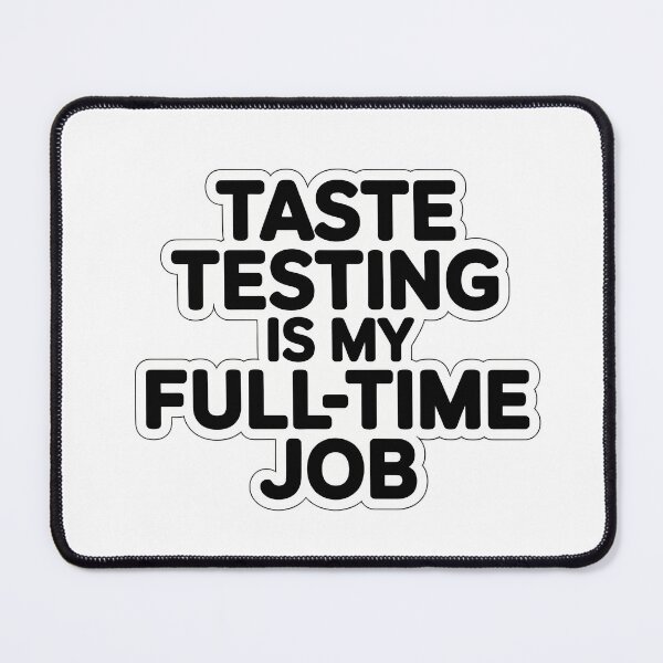 Item preview, Taste Testing Is My Full-Time Job designed and sold by NiftyWrx.