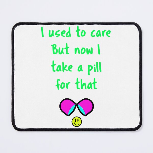Item preview, I used to care But now I take a pill for that designed and sold by MJ3in1.