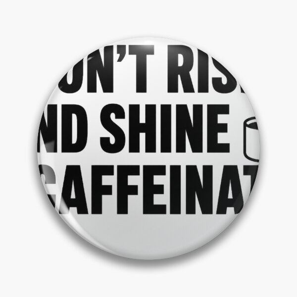 Item preview, I Don’t Rise Early I Rise & Shine Caffeinate – Funny Coffee Lover Shirt designed and sold by The Vault Shop.