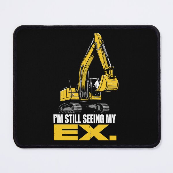 Item preview, I'm Still Seeing My Ex Excavator Operator designed and sold by Welldoh.