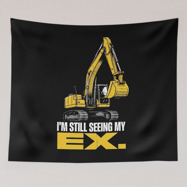 Item preview, I'm Still Seeing My Ex Excavator Operator designed and sold by Welldoh.