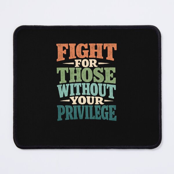 Item preview, FIGHT FOR THOSE WITHOUT YOUR PRIVILEGE designed and sold by designstoriesMK.
