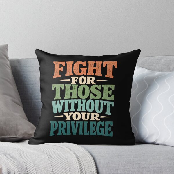 Item preview, FIGHT FOR THOSE WITHOUT YOUR PRIVILEGE designed and sold by designstoriesMK.