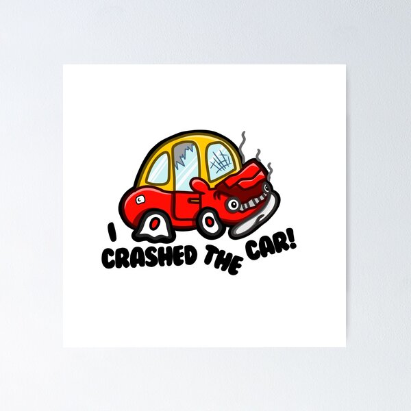Item preview, I've crashed the car! designed and sold by SageNoodle .