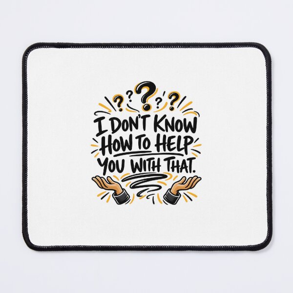 Item preview, "I Don't Know How to Help You With That" T Shirt designed and sold by Monica Vanzant.
