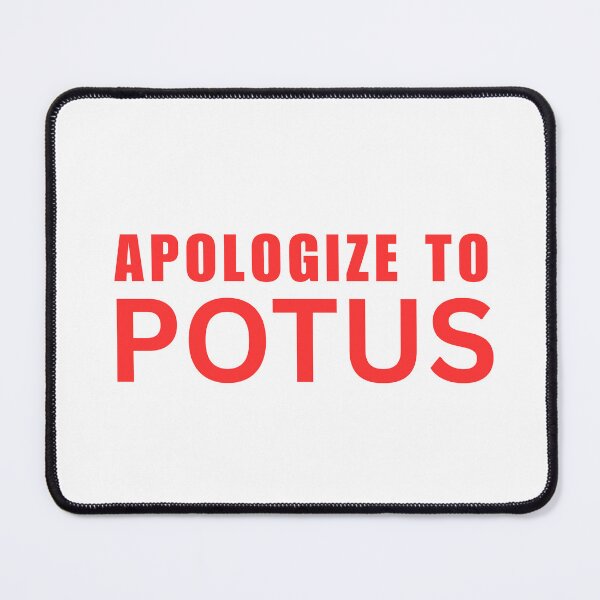 Item preview, Apologize To POTUS designed and sold by ANNINOART ⭐⭐⭐⭐⭐.