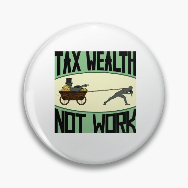 Item preview, Tax Wealth Not Work designed and sold by The Black Sea Workshop.