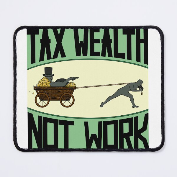 Item preview, Tax Wealth Not Work designed and sold by The Black Sea Workshop.