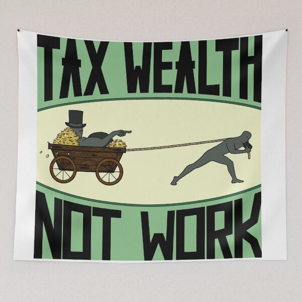 Item preview, Tax Wealth Not Work designed and sold by The Black Sea Workshop.