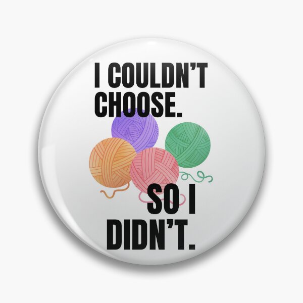 Item preview, I Couldn’t Choose So I Didn’t | Funny Yarn Quote for Makers designed and sold by SipAndStitchCo.