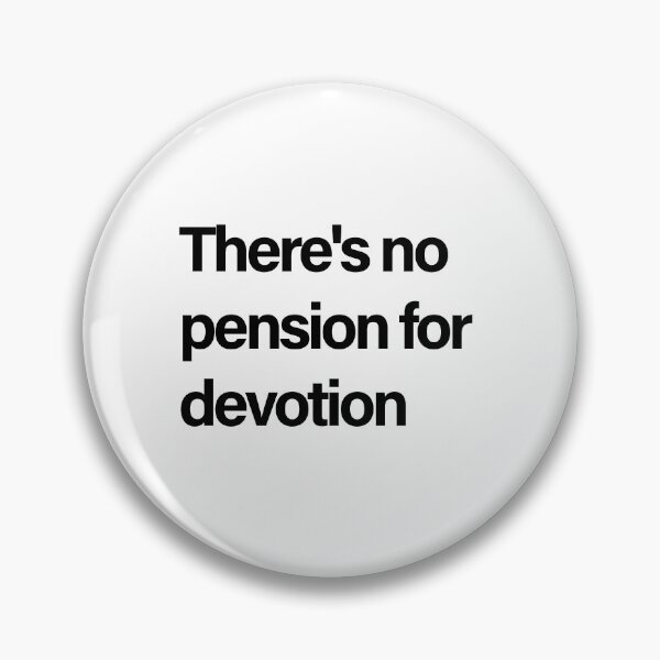 Item preview, There's No Pension For Devotion Relationship Quote designed and sold by Creations by lyne.