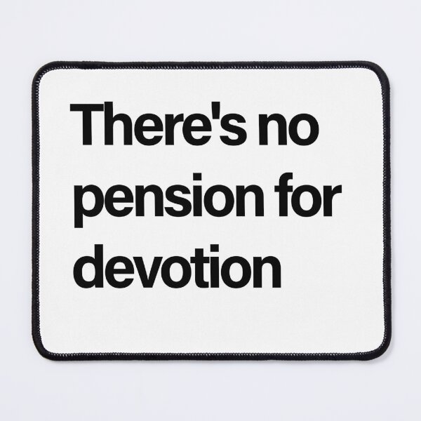 Item preview, There's No Pension For Devotion Relationship Quote designed and sold by Creations by lyne.