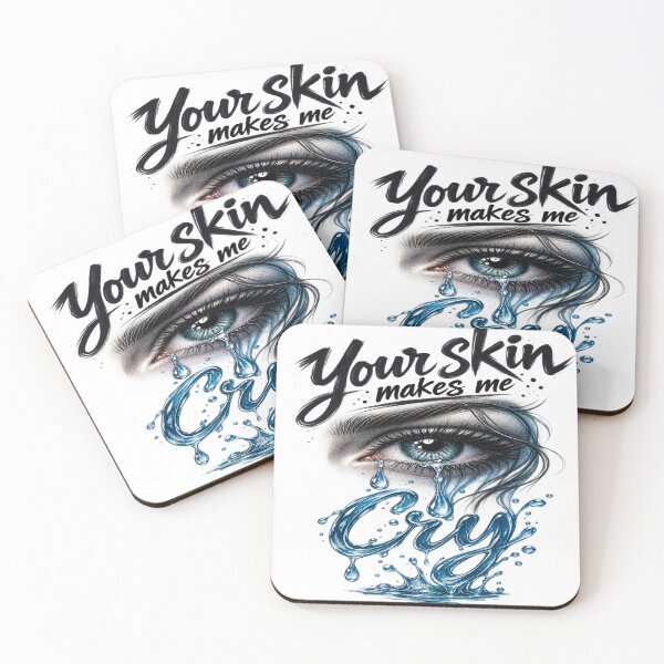 Item preview, Your Skin Makes Me Cry – Cry designed and sold by Strongermind.