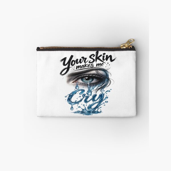 Item preview, Your Skin Makes Me Cry – Cry designed and sold by Strongermind.