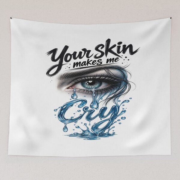 Item preview, Your Skin Makes Me Cry – Cry designed and sold by Strongermind.