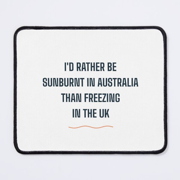 Item preview, I'd Rather Be Sunburnt In Australia | Funny UK Weather Joke | Aussie Expat Humor designed and sold by BondiDrift.